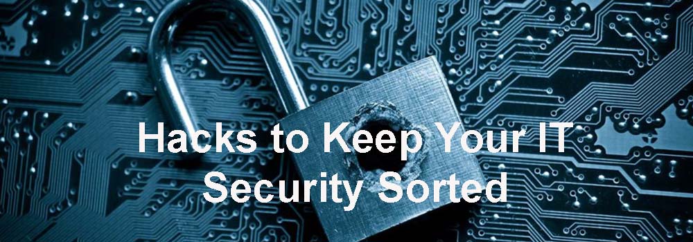 5 Hacks to Keep Your IT Security Sorted
