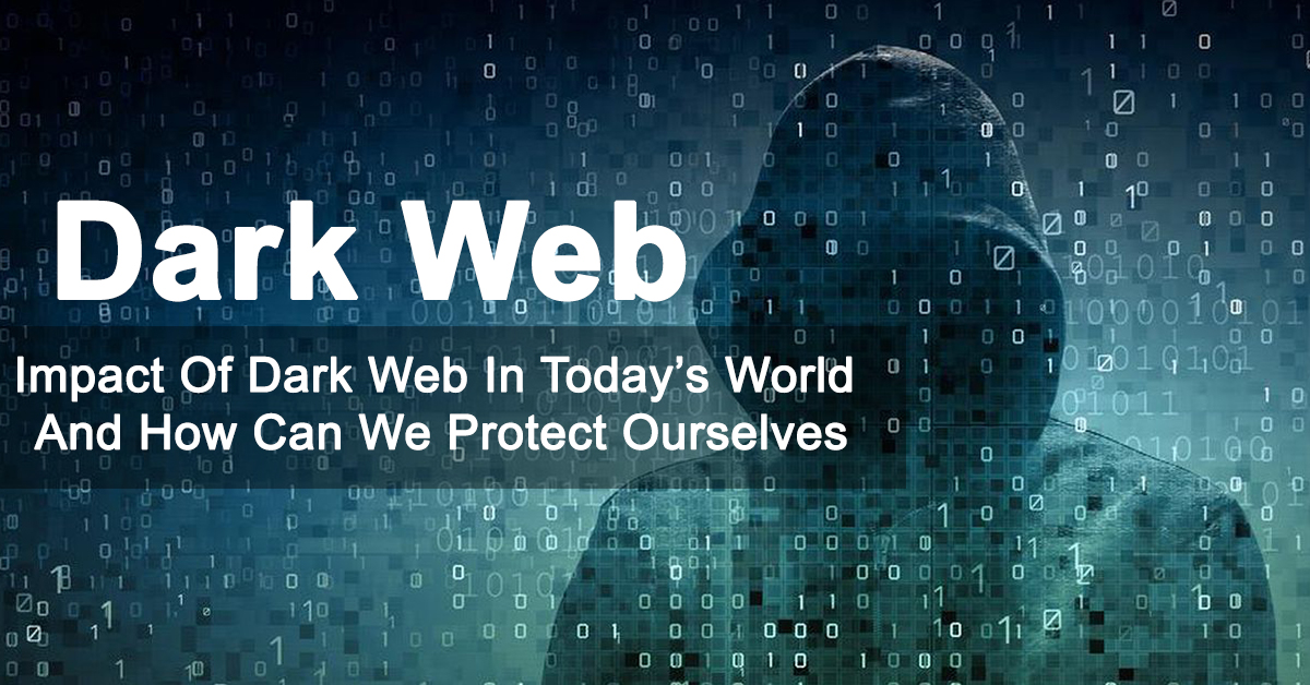 Impact of Dark Web in Today’s World And How Can We Protect Ourselves