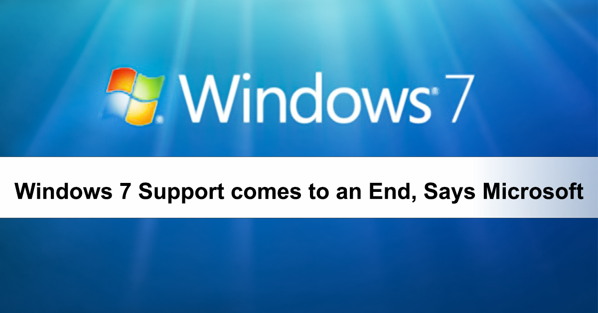 Windows 7 Support comes to an End, Says Microsoft