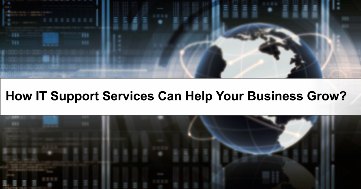 How IT Support Services Can Help Your Business Grow?