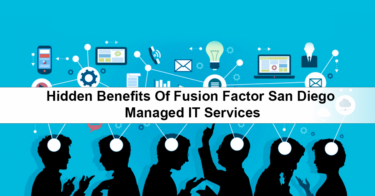 Top 9 Hidden Benefits of Fusion Factor San Diego Managed IT Services