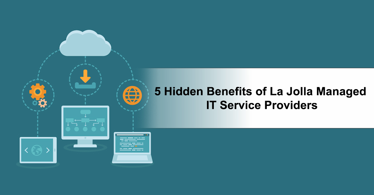 5 Hidden Benefits of La Jolla Managed IT Service Providers