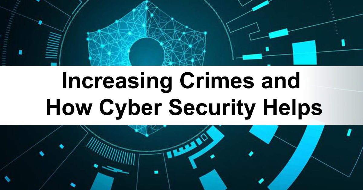 Increasing Crimes and How Cyber Security Helps