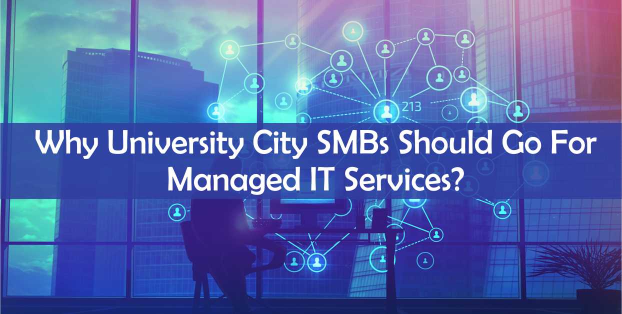 Why University City SMBs Should Go For Managed IT Services?