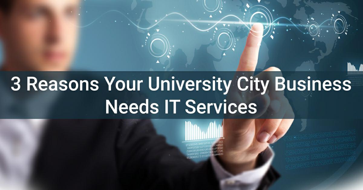 3 Reasons Your University City Business Needs IT Services