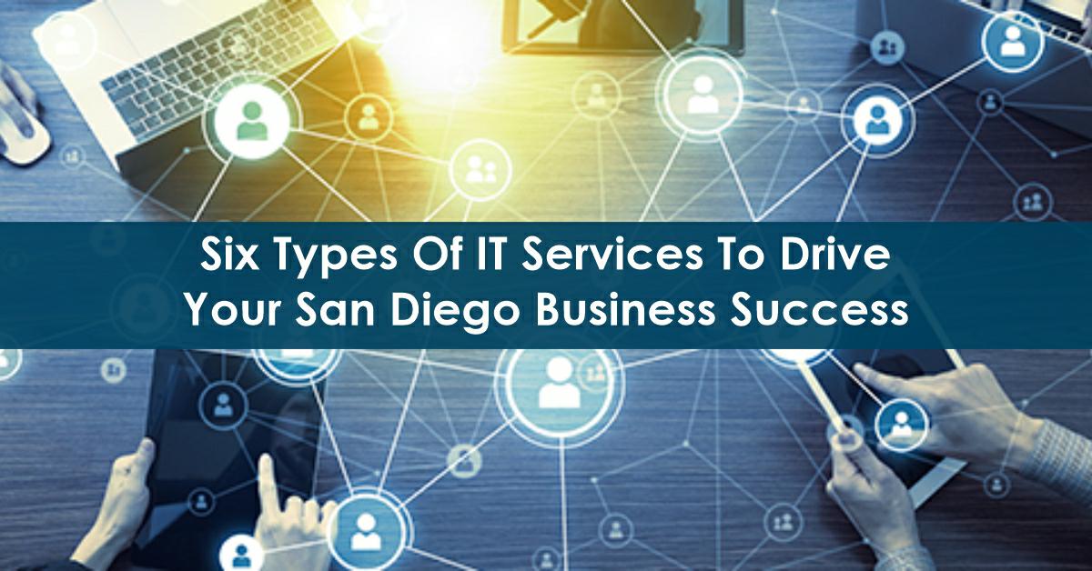 Six types of IT Services to Drive your San Diego County Business success