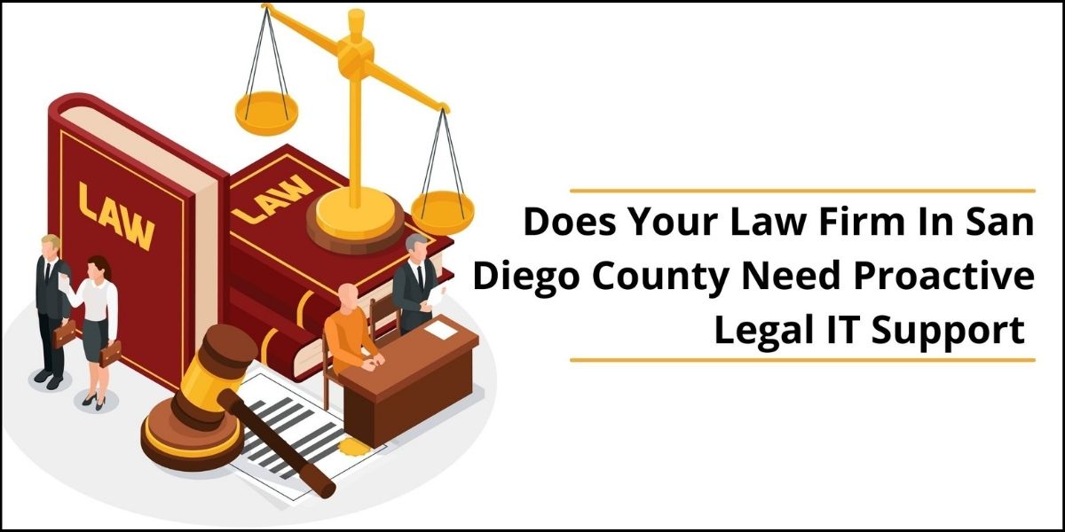 Does Your Law Firm In San Diego  County Need Proactive Legal IT Support