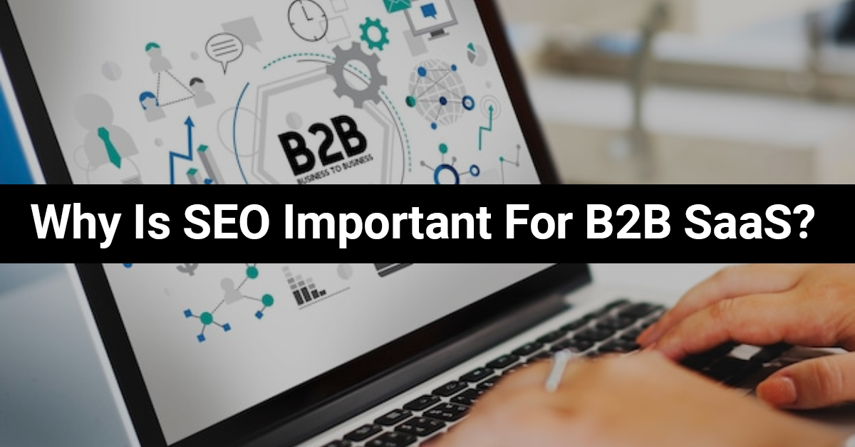 Why Is SEO Important For B2B SaaS?