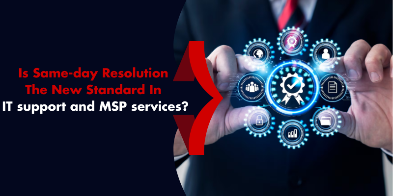 Is Same-Day Resolution The New Standard In IT Support And MSP Services?