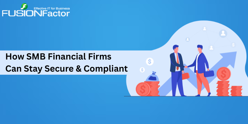 How SMB Financial Firms Can Stay Secure and Compliant with Fusion Factor’s IT Support in Carlsbad